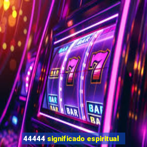 44444 significado espiritual